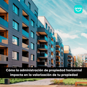 Cómo la Administración de Propiedad Horizontal Impacta en la Valorización de tu Propiedad